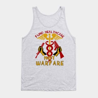 Fund Healthcare Not Warfare - Anti War, Anti Imperialist, Medicare For All, Socialist, Leftist Tank Top